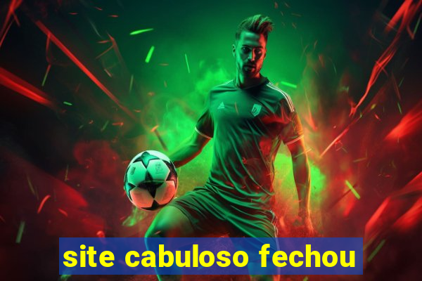 site cabuloso fechou